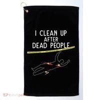 Crime Scene Cleaner I Clean Up After Dead People Golf Towel thumb 0