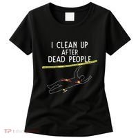 Crime Scene Cleaner I Clean Up After Dead People Women's T-Shirt thumb 0