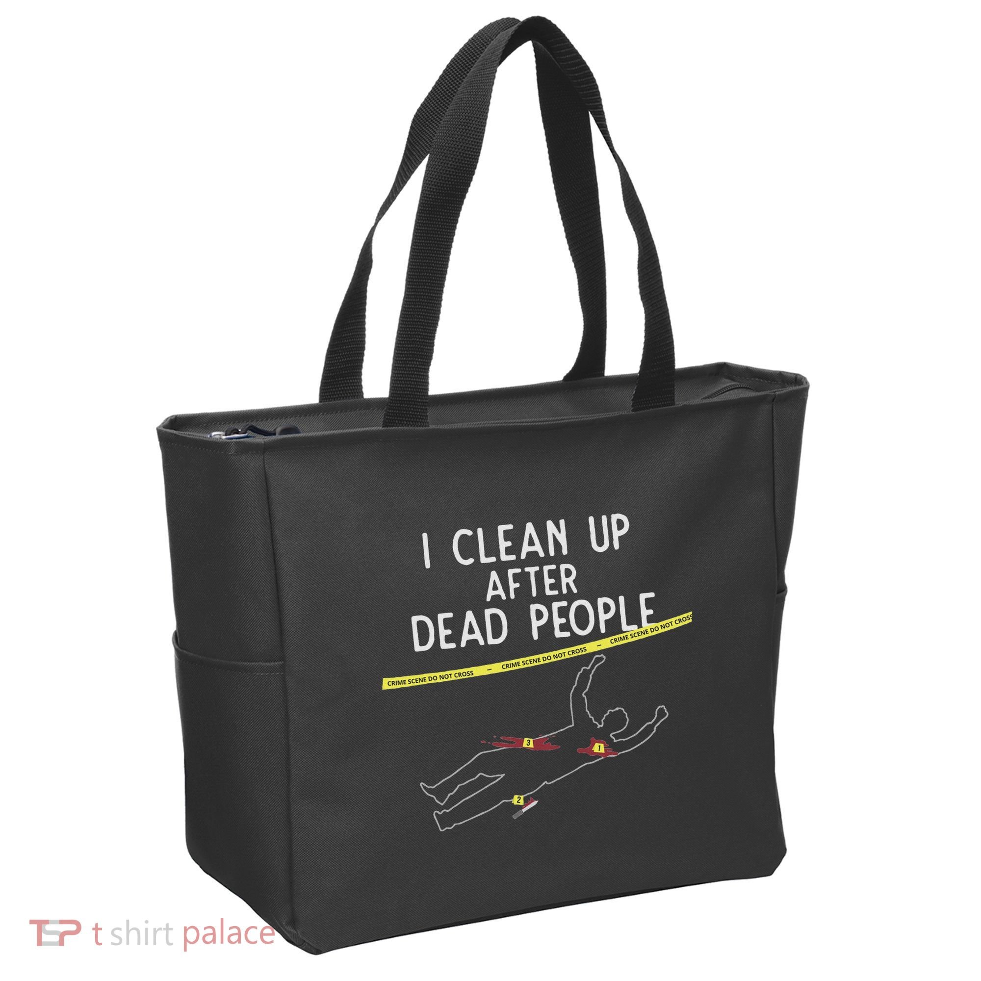 Crime Scene Cleaner I Clean Up After Dead People Tote Bag