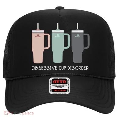 Cool Stanley Cup Ocd Obsessive Cup Disorder Hat