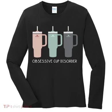 Cool Stanley Cup Ocd Obsessive Cup Disorder Women's Long Sleeve Shirt