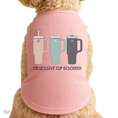 Cool Stanley Cup Ocd Obsessive Cup Disorder Doggie Tank