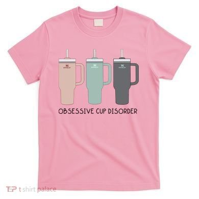 Cool Stanley Cup Ocd Obsessive Cup Disorder T-Shirt