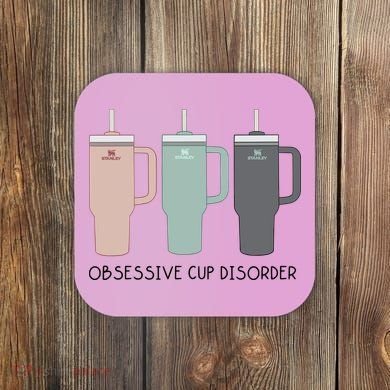 Cool Stanley Cup Ocd Obsessive Cup Disorder Coaster