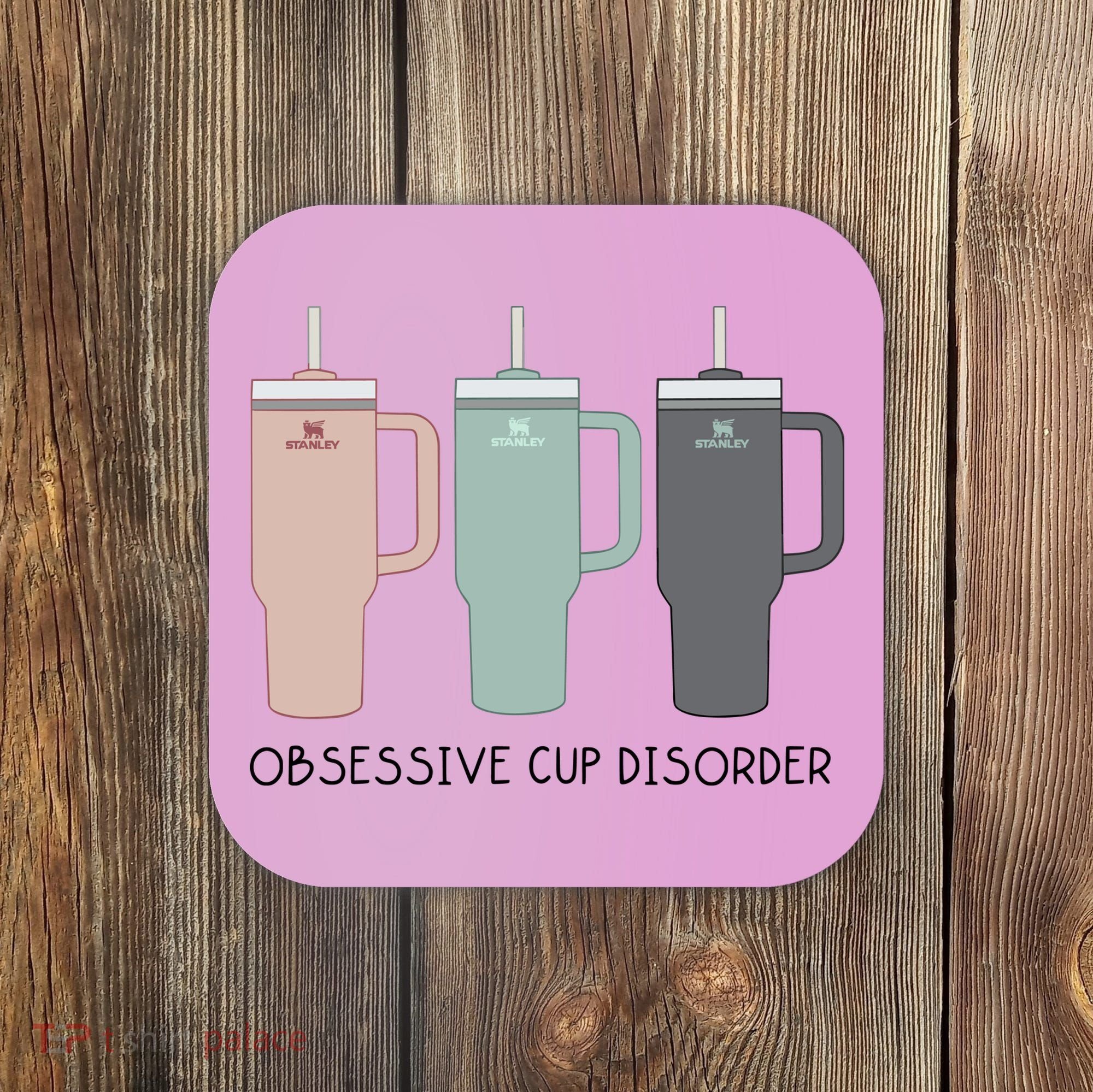 Cool Stanley Cup Ocd Obsessive Cup Disorder Coaster