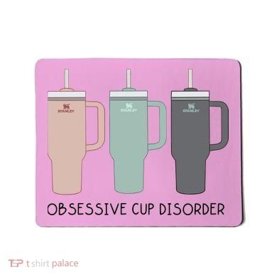 Cool Stanley Cup Ocd Obsessive Cup Disorder Mousepad