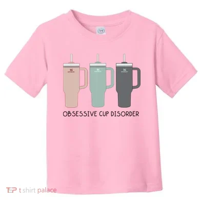 Cool Stanley Cup Ocd Obsessive Cup Disorder Toddler T-Shirt