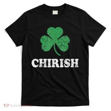 Chirish Shamrock Chicago Irish St Patricks Day T-Shirt
