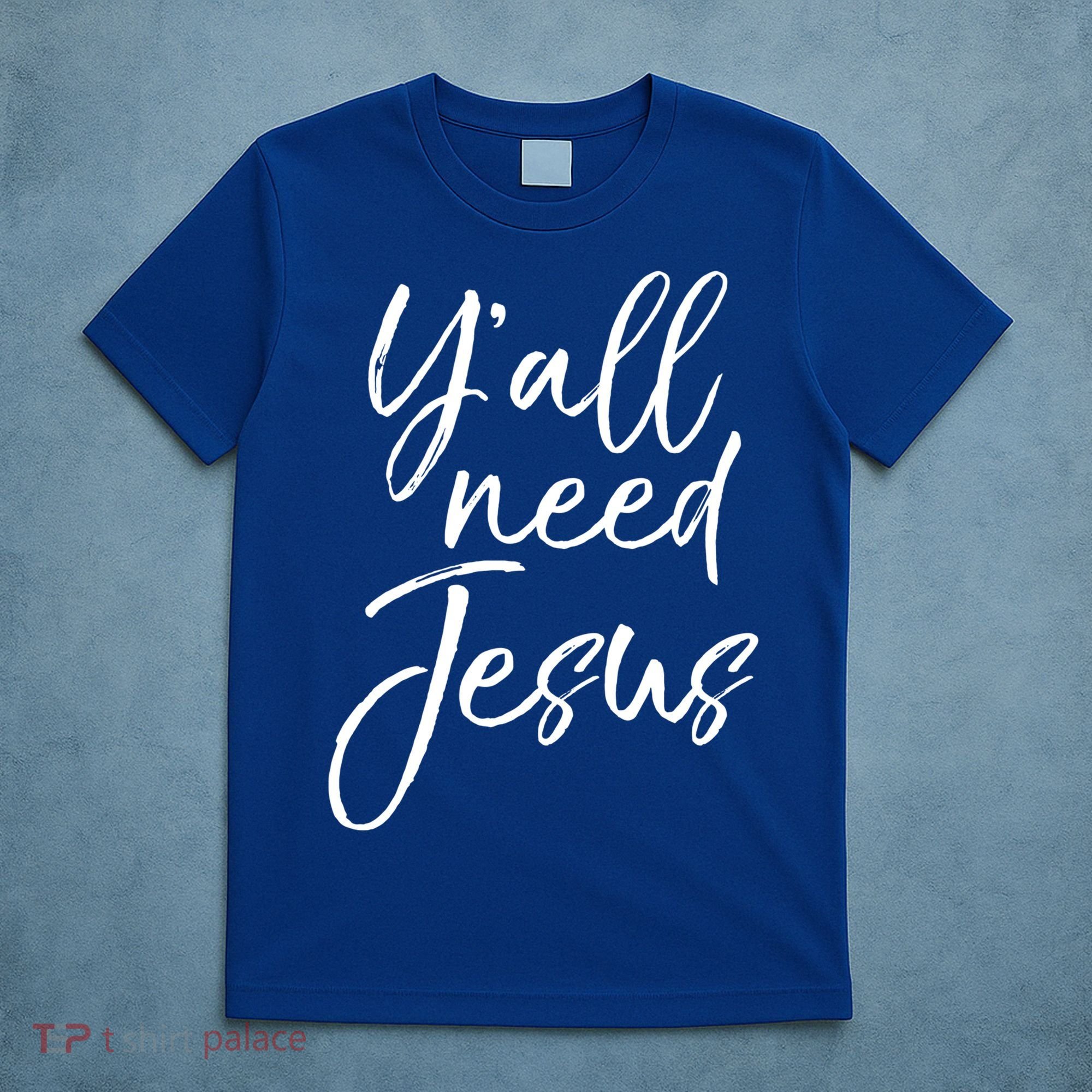Cute Southern Christian Saying Funny Quote Y'all Need Jesus Gift T-Shirt
