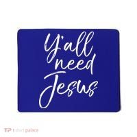 Cute Southern Christian Saying Funny Quote Y'all Need Jesus Gift Mousepad thumb 0