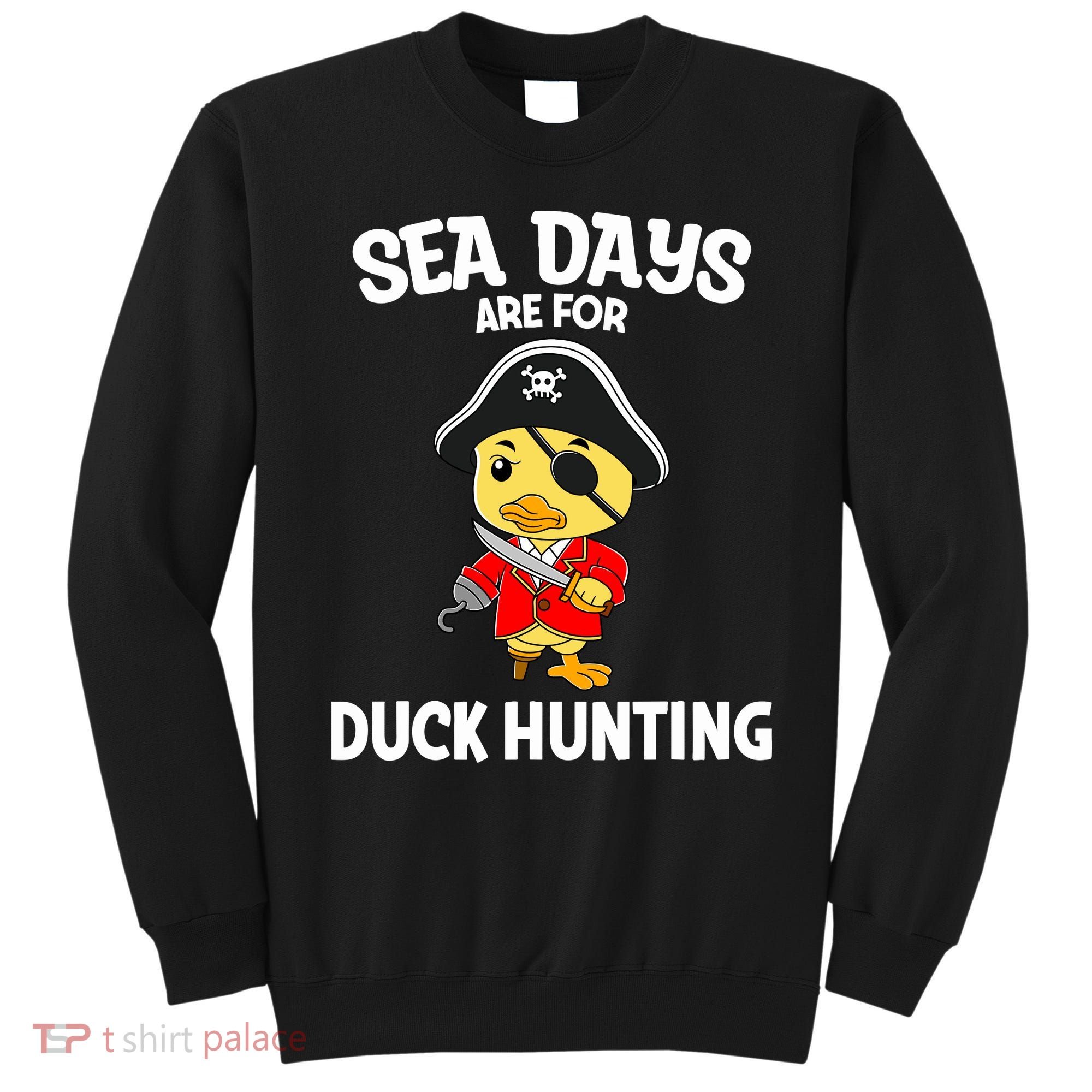 Cruising Sea Days Are For Duck Hunting Rubber Duck Cruise Sweatshirt