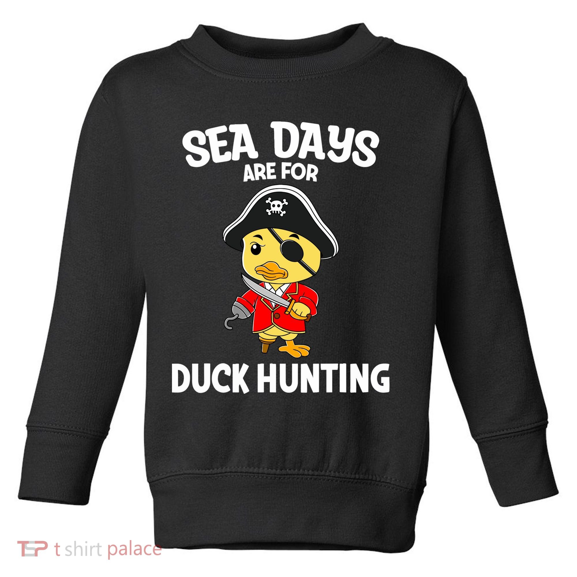 Cruising Sea Days Are For Duck Hunting Rubber Duck Cruise Toddler Sweatshirt