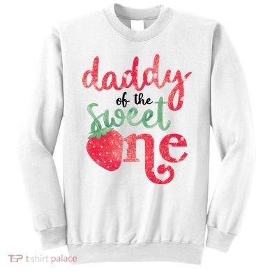 Cute Strawberry Daddy Of The Sweet One Sweatshirt