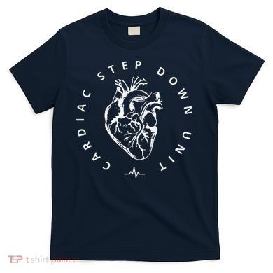 Cardiac Step Down Unit Nurse Cvicu Cticu Cicu Cardiology T-Shirt