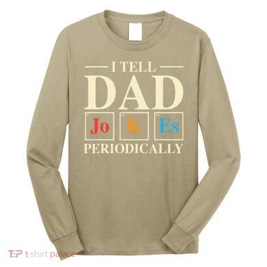 Cool Science Dad Joke I Tell Dad Jokes Periodically Long Sleeve Shirt