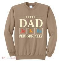 Cool Science Dad Joke I Tell Dad Jokes Periodically Sweatshirt thumb 0