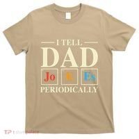 Cool Science Dad Joke I Tell Dad Jokes Periodically T-Shirt thumb 0