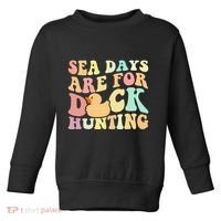 Cruising Sea Days Are For Duck Hunting Rubber Duck Cruise Toddler Sweatshirt thumb 0
