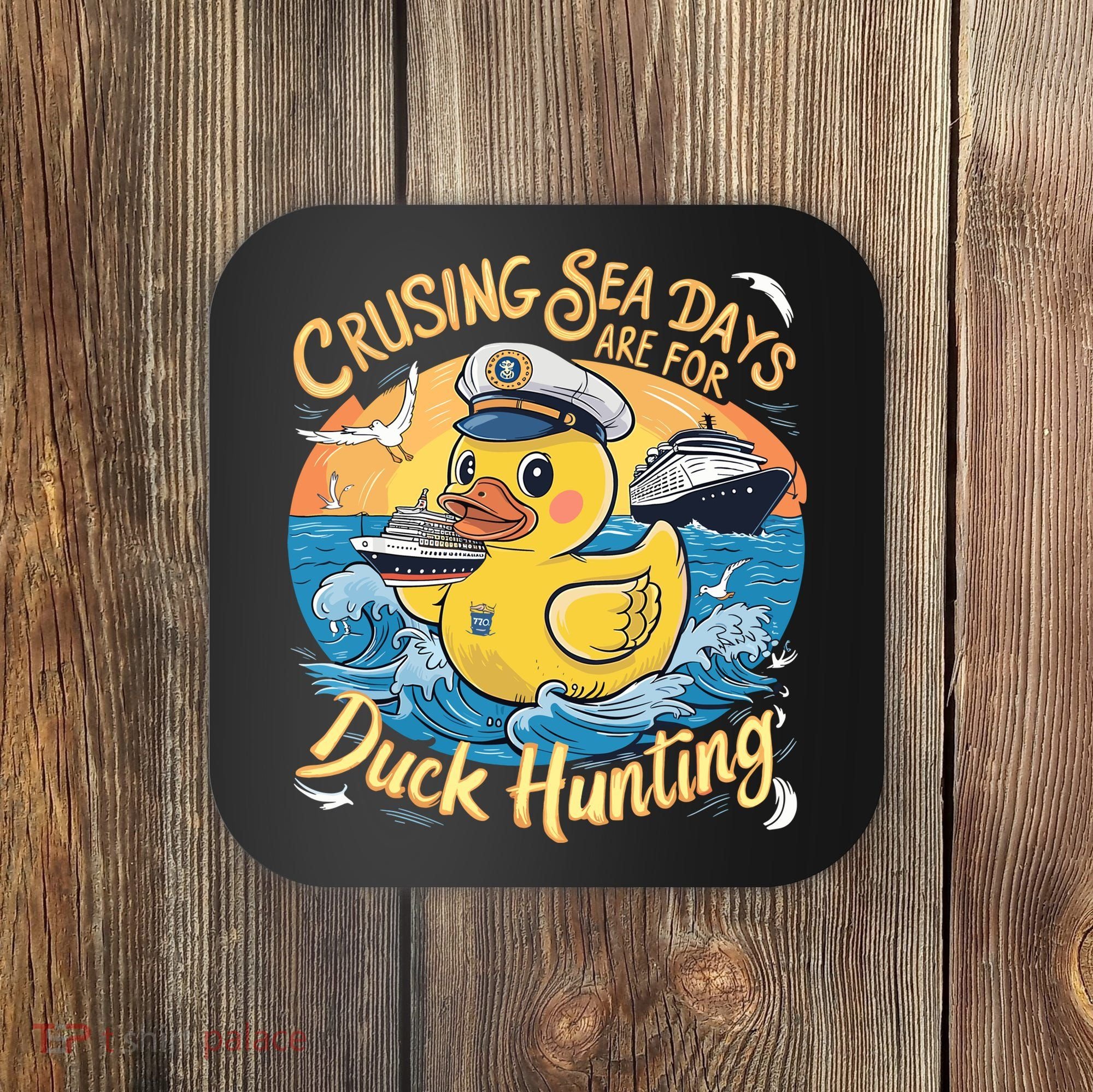 Cruising Sea Days Are For Duck Hunting Cool Cruise Trip Coaster