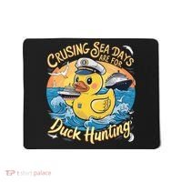 Cruising Sea Days Are For Duck Hunting Cool Cruise Trip Mousepad thumb 0