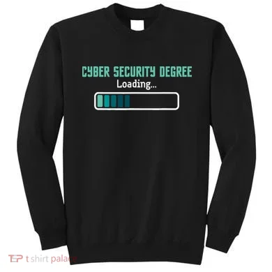 Cyber Security Degree Loading Computer Programmer Hacker Sweatshirt