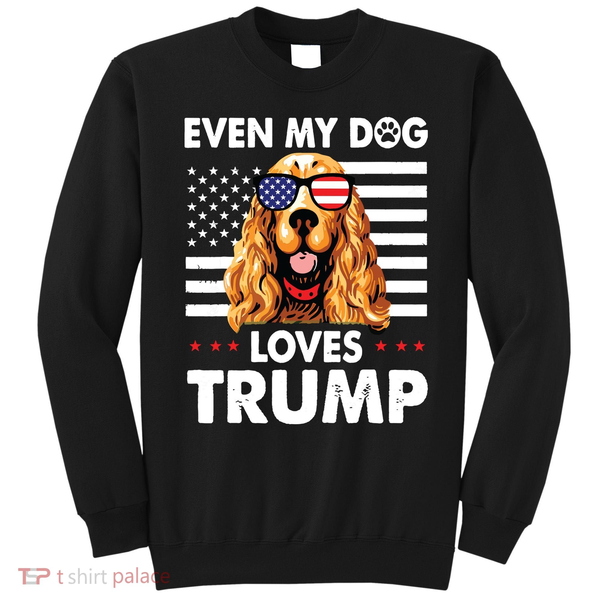 Cocker Spaniel Even My Dog Loves Trump Funny Sweatshirt