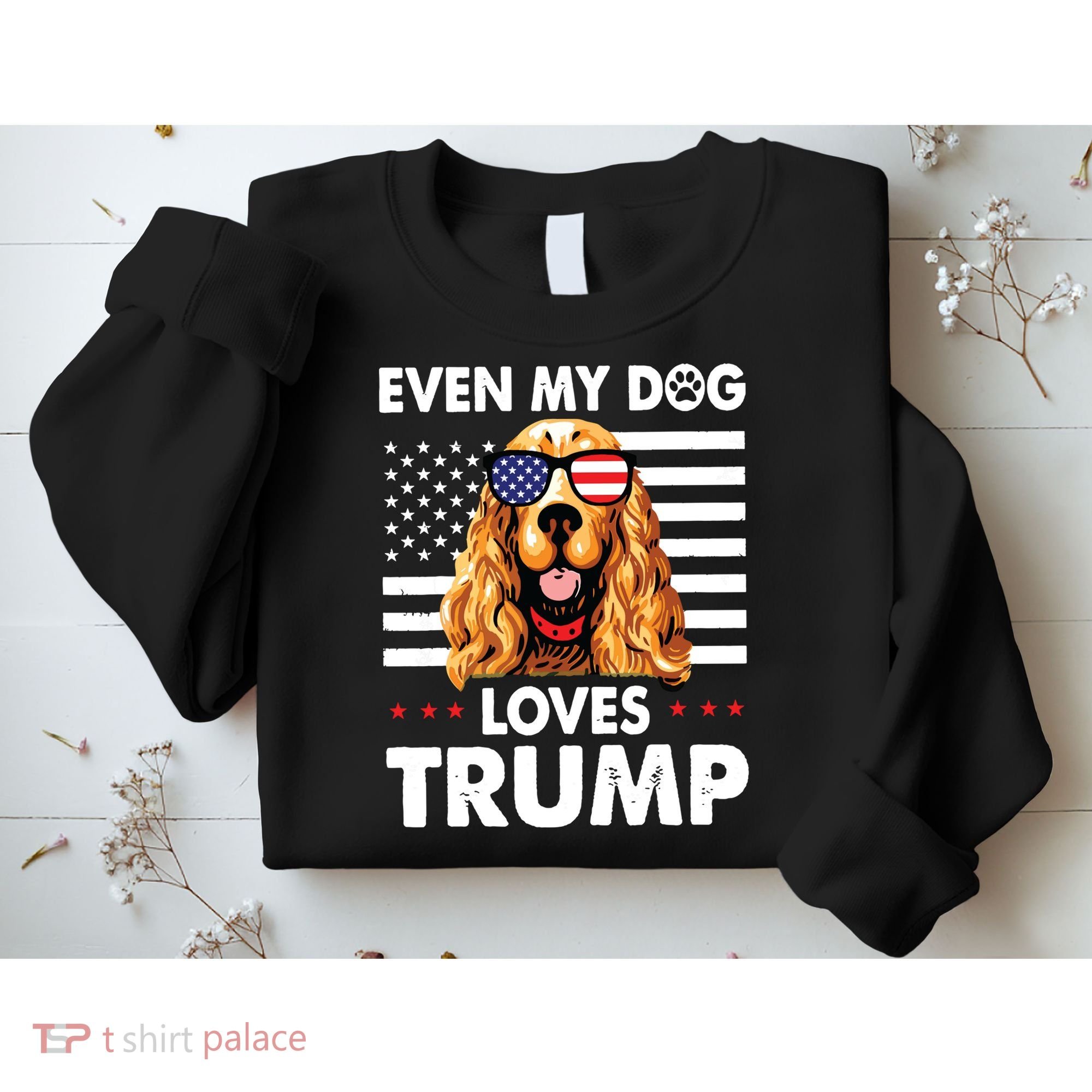 Cocker Spaniel Even My Dog Loves Trump Funny Sweatshirt