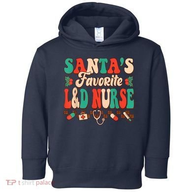 Christmas Santas Favorite L&D Nurse Labor Delivery Nurse Toddler Hoodie