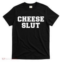 Cheese Slut Funny Adult Humor Sarcasm Funny T-Shirt thumb 0
