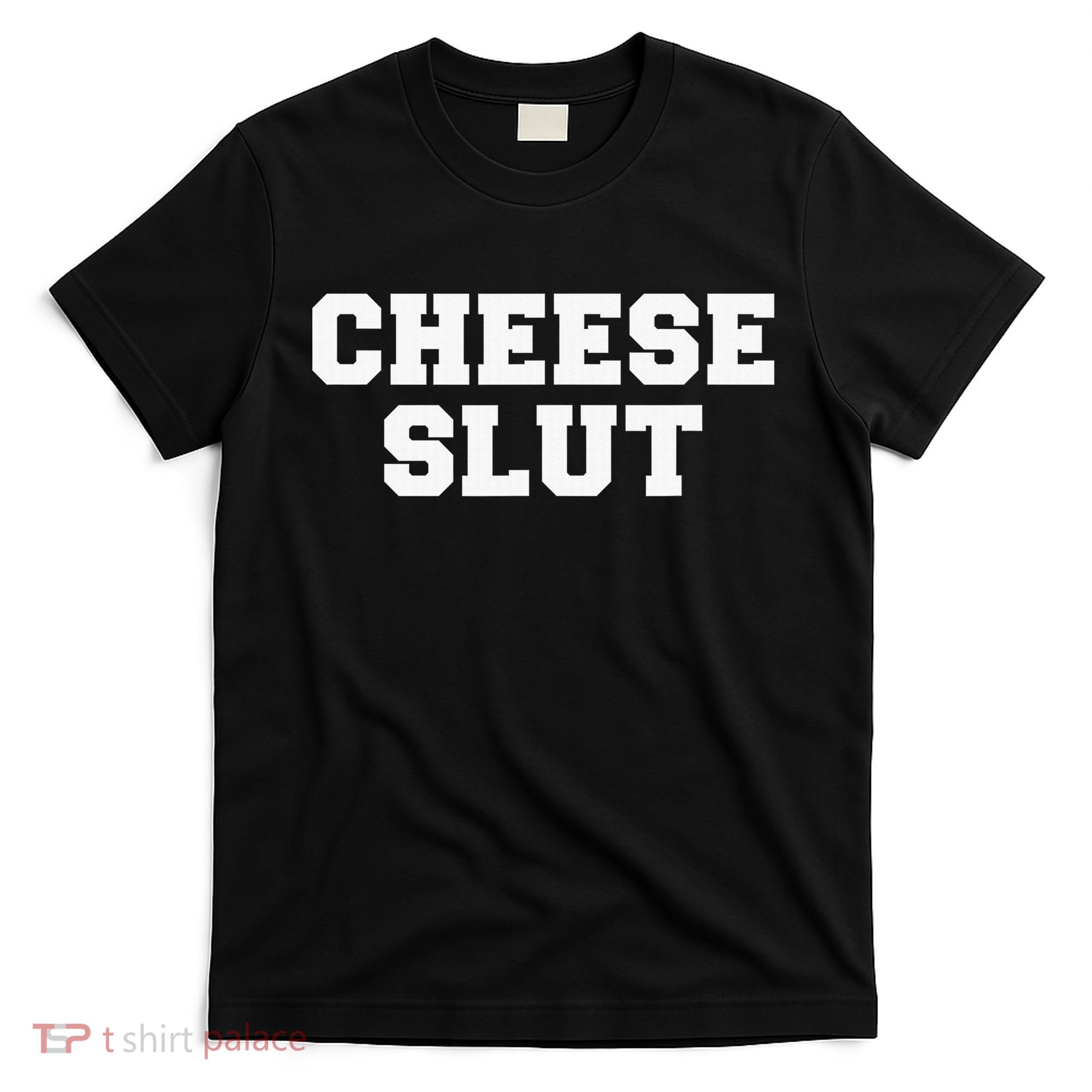 Cheese Slut Funny Adult Humor Sarcasm Funny T-Shirt