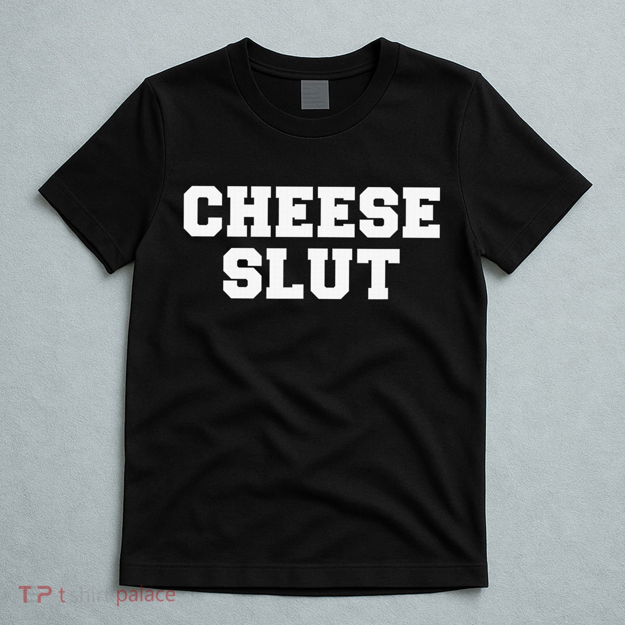 Cheese Slut Funny Adult Humor Sarcasm Funny T-Shirt
