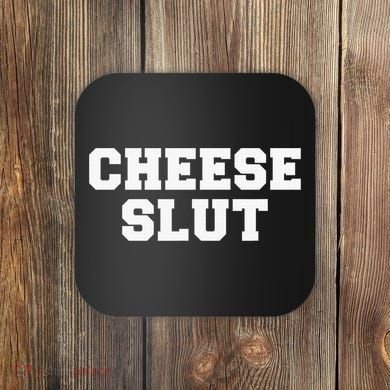 Cheese Slut Funny Adult Humor Sarcasm Funny Coaster