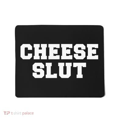 Cheese Slut Funny Adult Humor Sarcasm Funny Mousepad