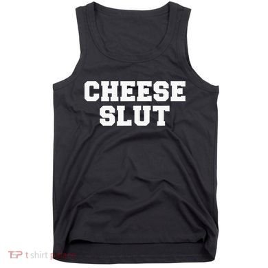 Cheese Slut Funny Adult Humor Sarcasm Funny Tank Top