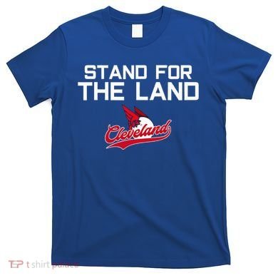 Cleveland Stand For The Land T-Shirt