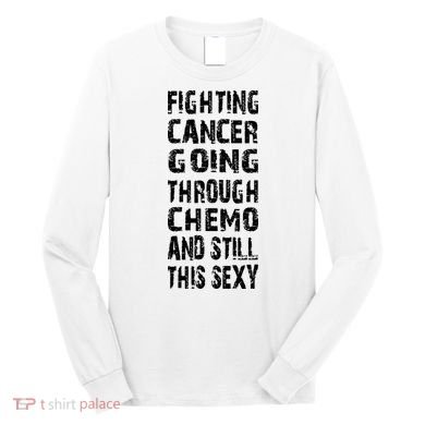 Cancer Survivor Fighting Cancer Going Through Chemo Long Sleeve Shirt