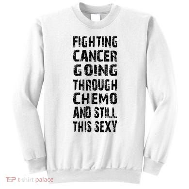 Cancer Survivor Fighting Cancer Going Through Chemo Sweatshirt