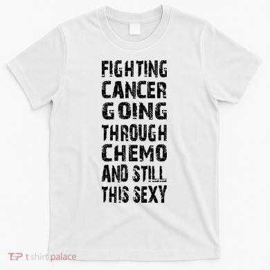 Cancer Survivor Fighting Cancer Going Through Chemo T-Shirt