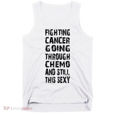 Cancer Survivor Fighting Cancer Going Through Chemo Tank Top