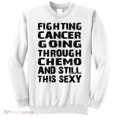 Cancer Survivor Fighting Cancer Going Through Chemo Gift Sweatshirt