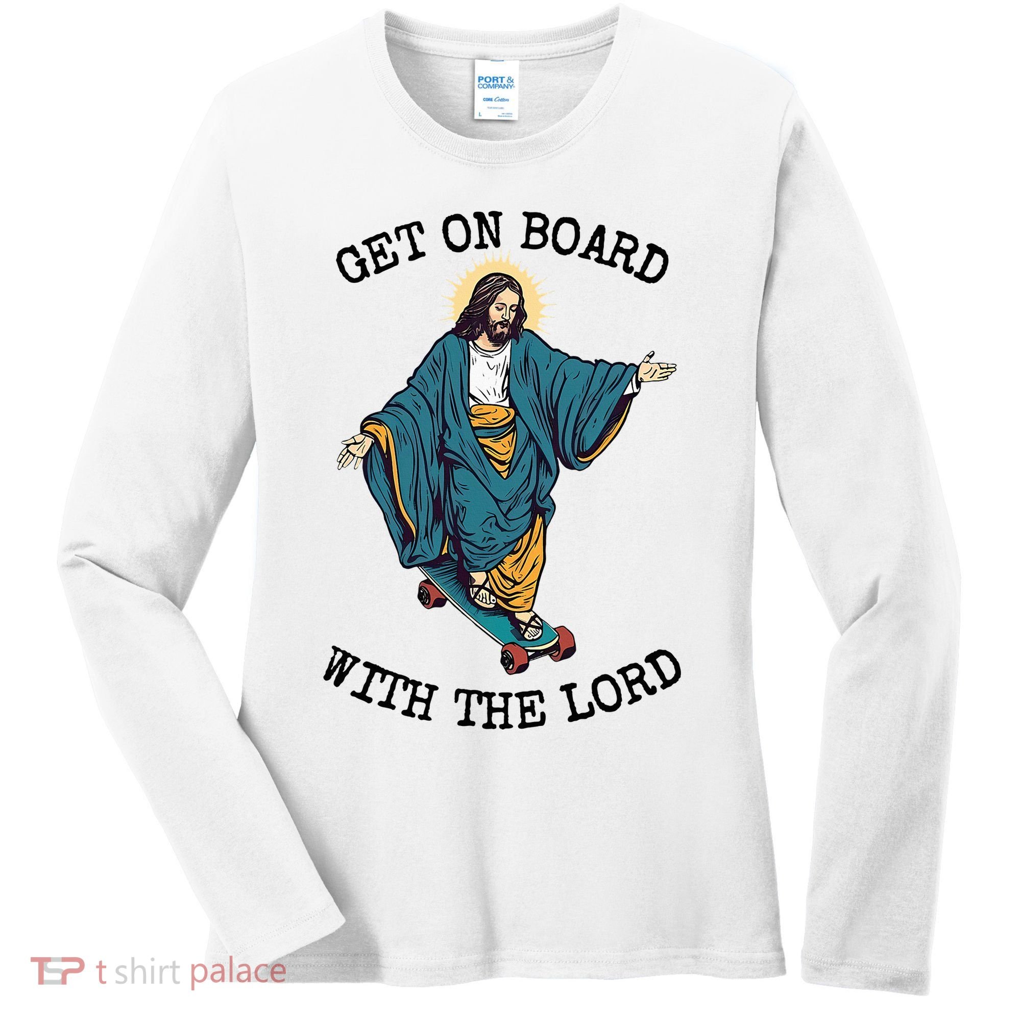 Christ Skateboarding Get On Board With The Lord Jesus Skate Women's Long Sleeve Shirt