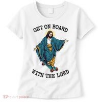 Christ Skateboarding Get On Board With The Lord Jesus Skate Women's T-Shirt thumb 0