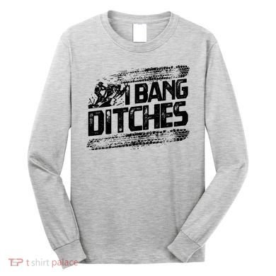 Cool Snowmobile Gift I Bang Ditches Snowmobiling Long Sleeve Shirt