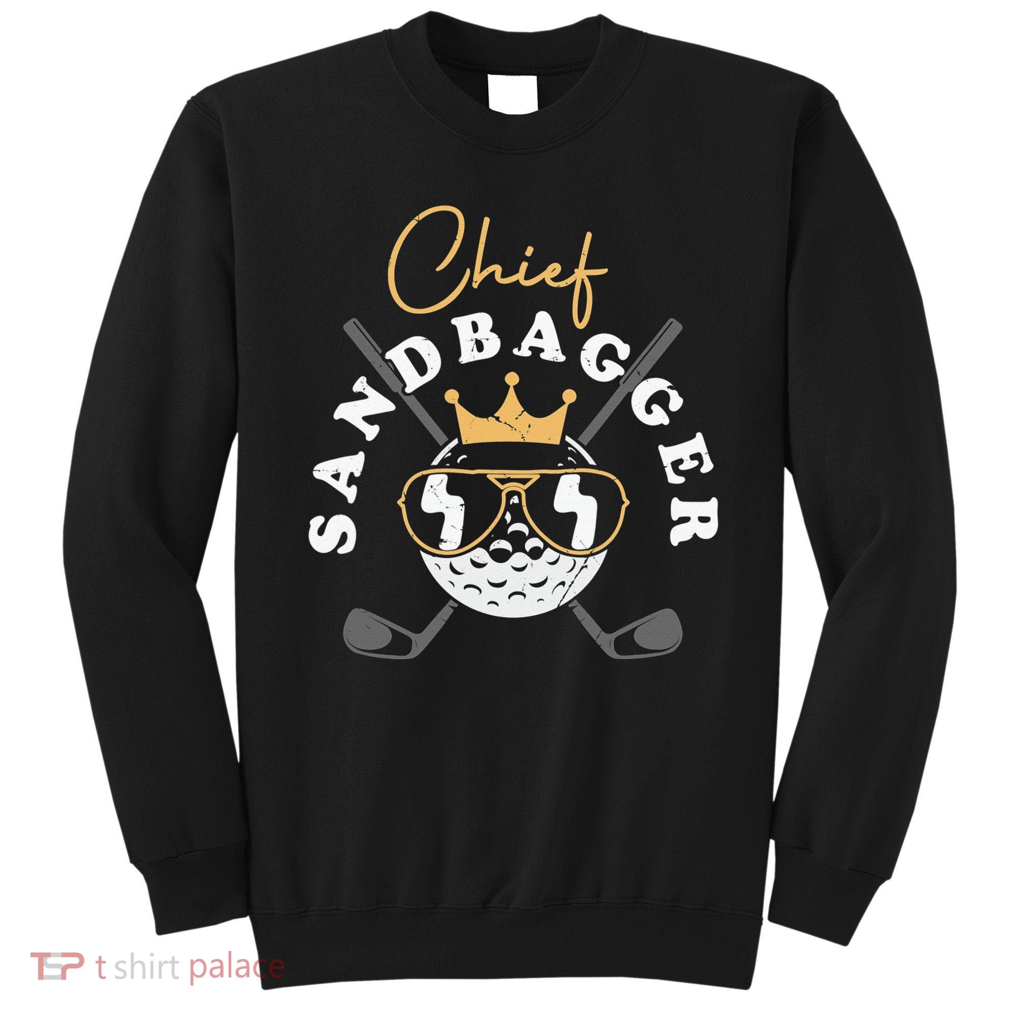 Chief Sandbagger Gift for Golf Meme BJJ Chess Sandbag Sweatshirt