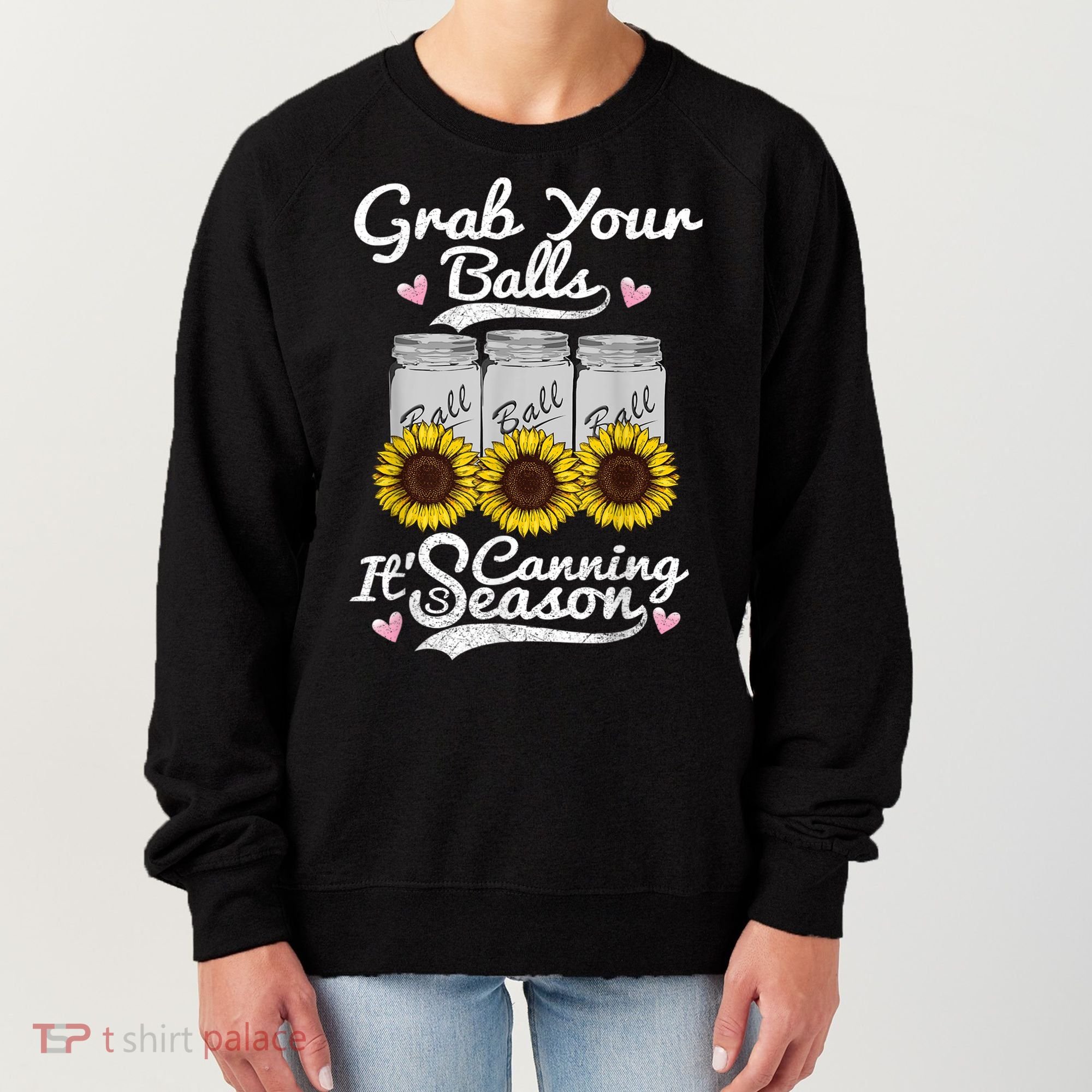 Canning Sunflower Grab Your Balls Its Canning Season Women's Sweatshirt