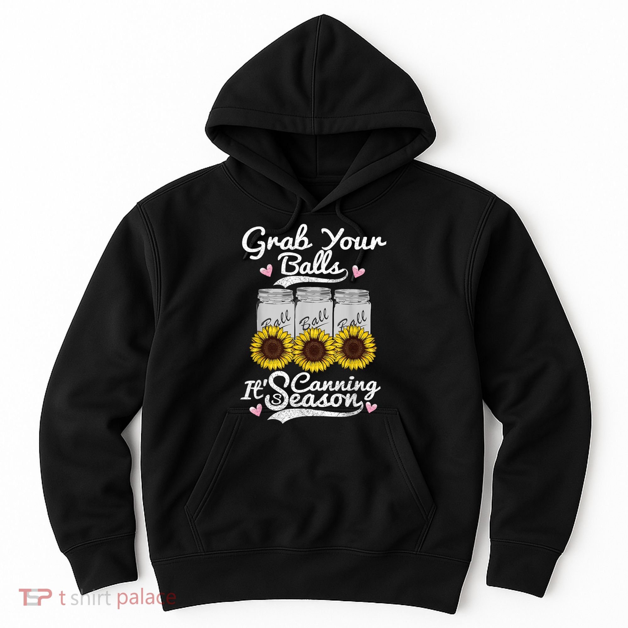 Canning Sunflower Grab Your Balls Its Canning Season Hoodie