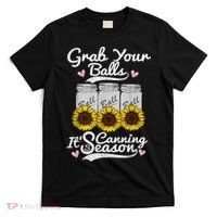 Canning Sunflower Grab Your Balls Its Canning Season T-Shirt thumb 0