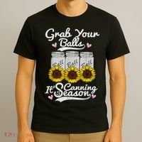 Canning Sunflower Grab Your Balls Its Canning Season T-Shirt thumb 3