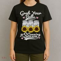 Canning Sunflower Grab Your Balls Its Canning Season T-Shirt thumb 4