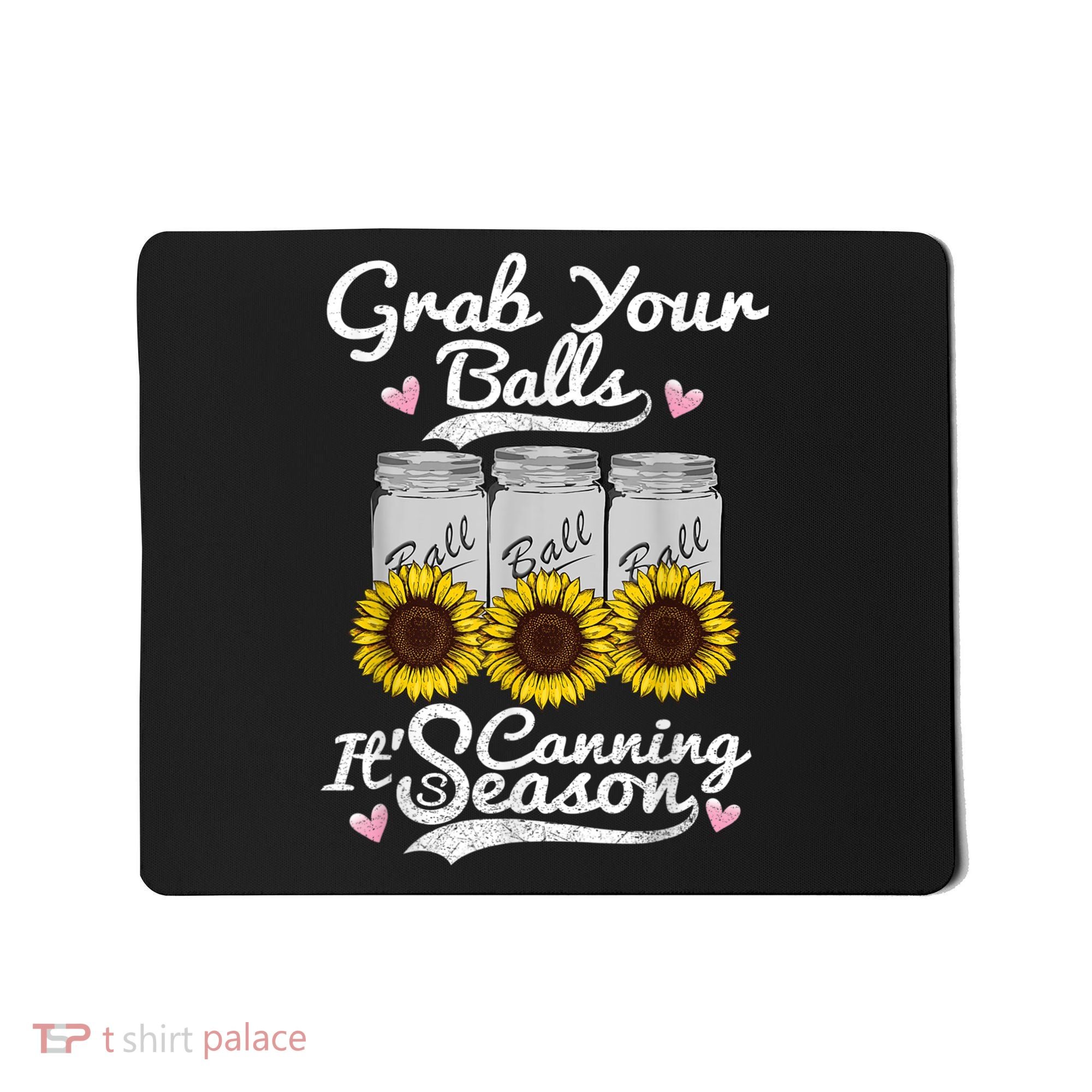 Canning Sunflower Grab Your Balls Its Canning Season Mousepad
